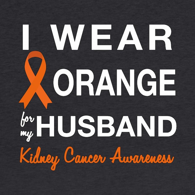 I Wear Orange for my Husband - Kidney Cancer Awareness by AmandaPandaBrand